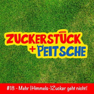 #18 – Mehr (Himmels-)Zucker geht nicht!