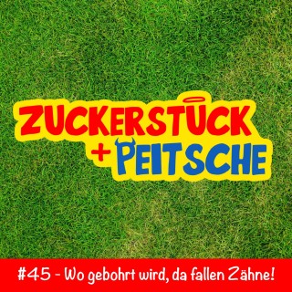 #45 – Wo gebohrt wird, da fallen Zähne!