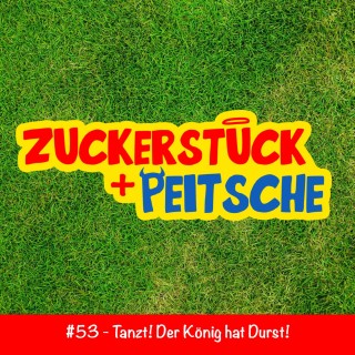 #53 – Tanzt! Der König hat Durst!